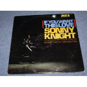 画像: SONNY KNIGHT With BOBBY SMITH ORCHESTRA - IF YOU WANT THIS LOVE  / 1964 US ORIGINAL MONO LP  